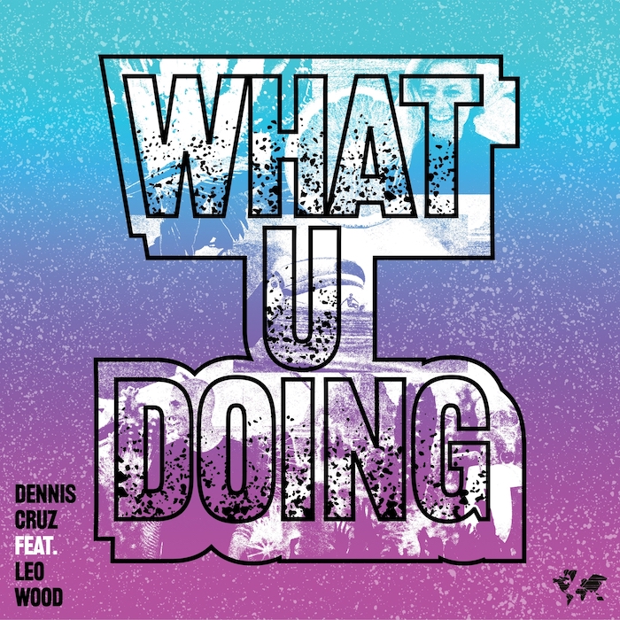 Dennis Cruz & Leo Wood - What U Doing [CRM261]